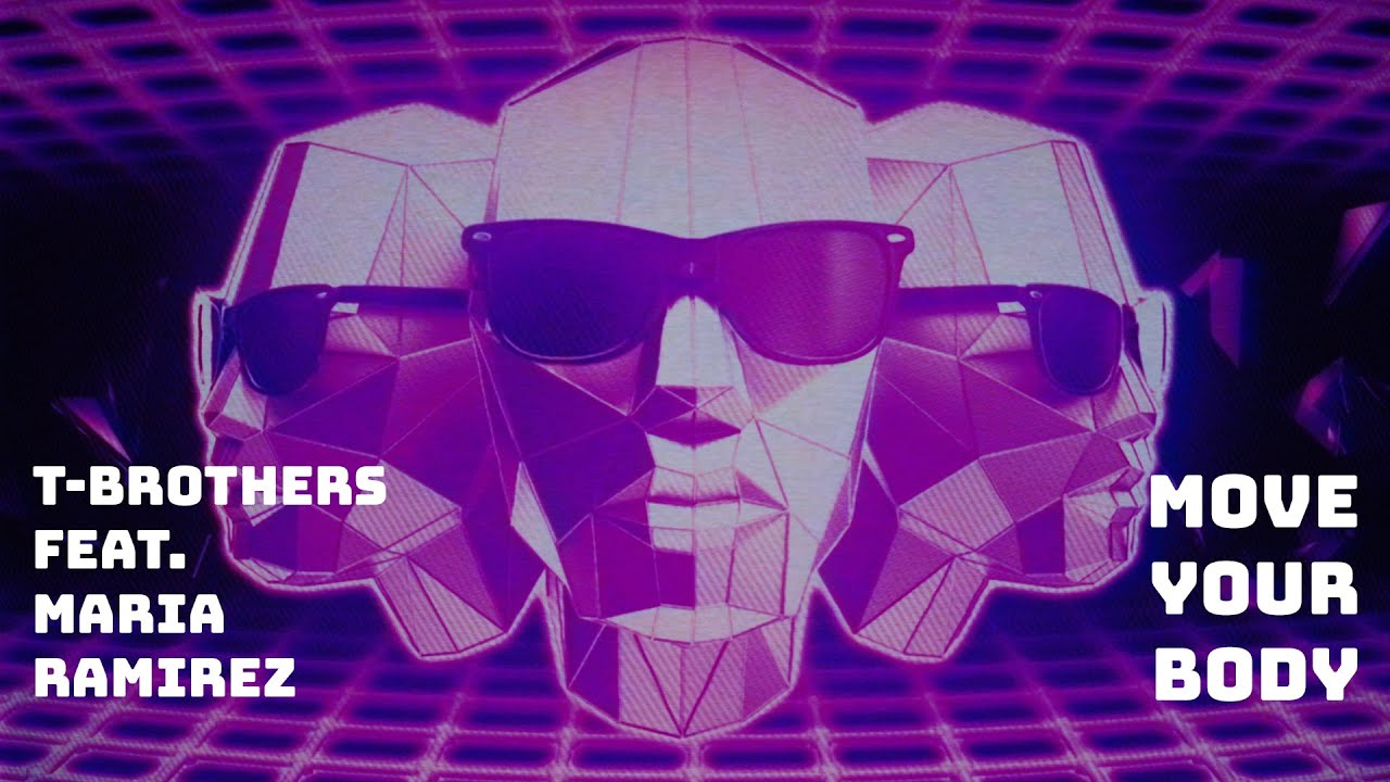 T-BROTHERS Feat. MARIA RAMIREZ - Move Your Body