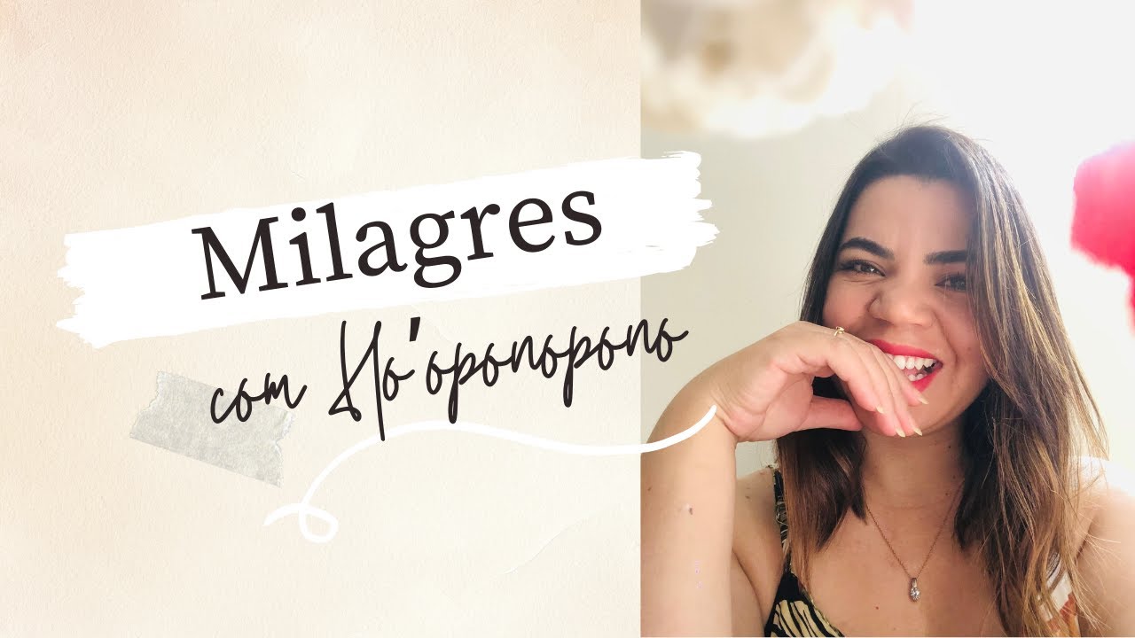 MILAGRES COM O HO’OPONOPONO | MEU RELATO