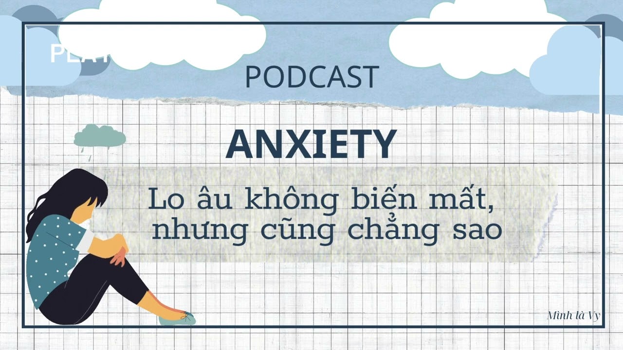 [PODCAST] - Lo âu không biến mất, nhưng cũng không sao.