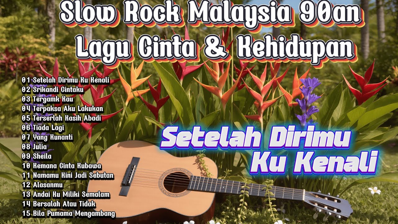 Setelah Dirimu Ku Kenali, Srikandi Cintaku - Slow Rock Malaysia 90an – Lagu Cinta & Kehidupan