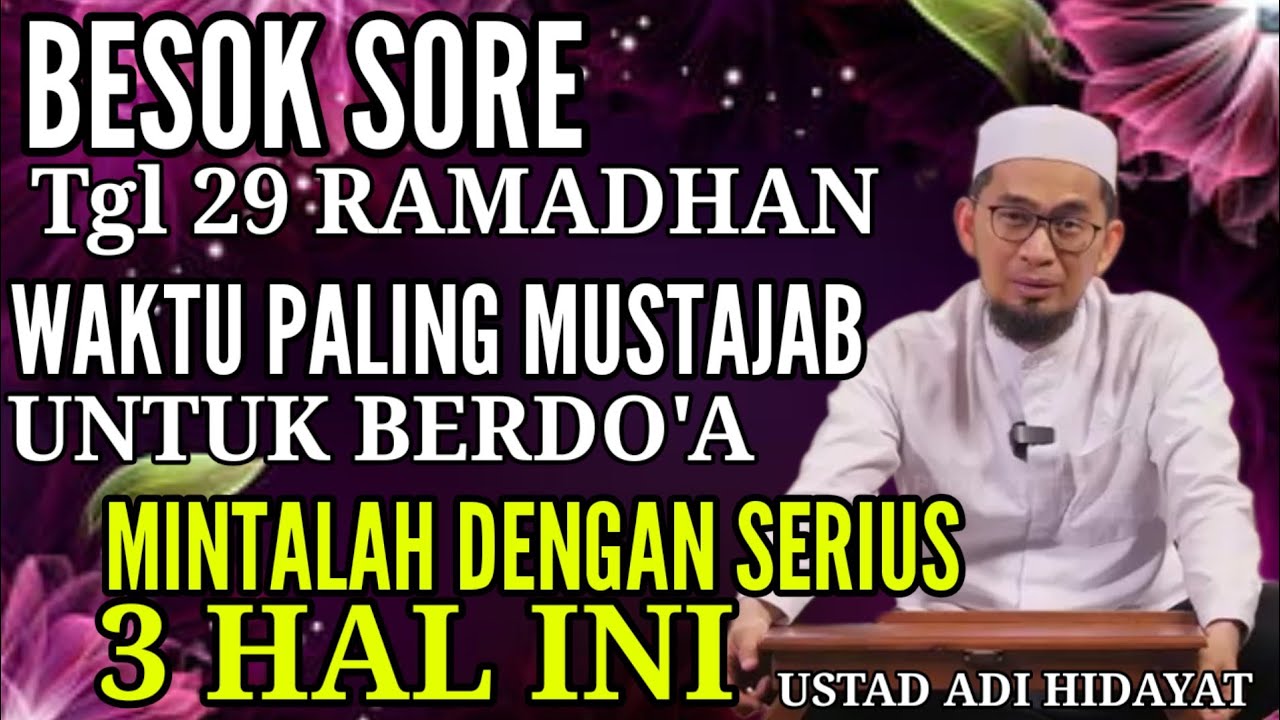 Besok Sore 29 Ramadhan Mintalah 3 Hal ini Dengan Serius | Ust Adi Hidayat