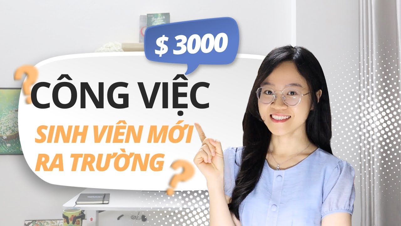 Sinh viên mới ra trường có việc NHIỀU nghìn đô không?