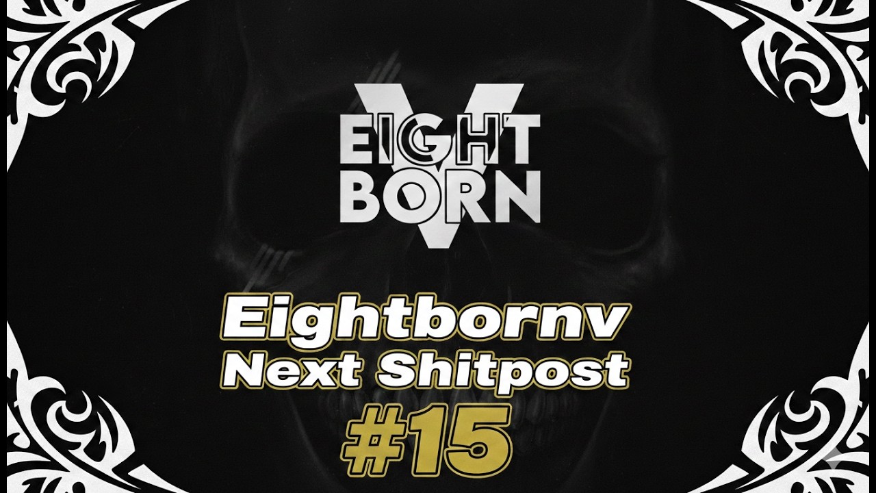 Eightbornv Next Shitpost #15