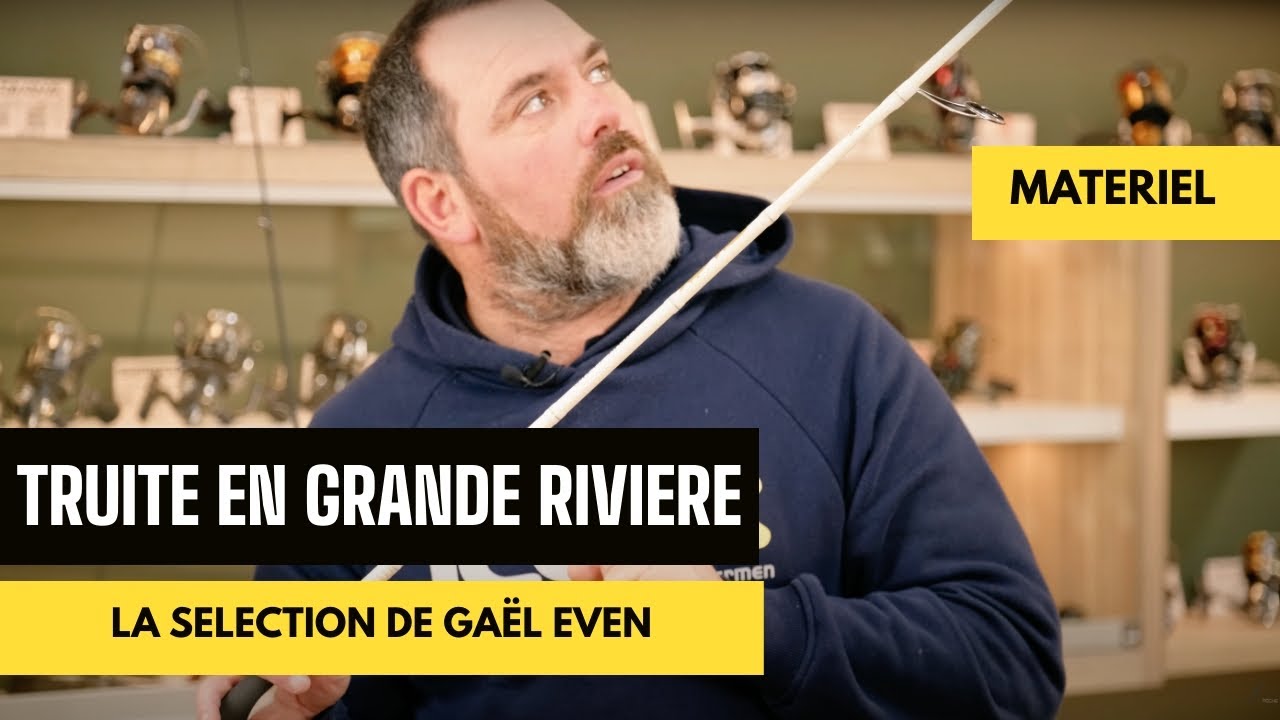 Gaël Even nous présente son matériel truite pour pêcher en moyenne et grande rivière