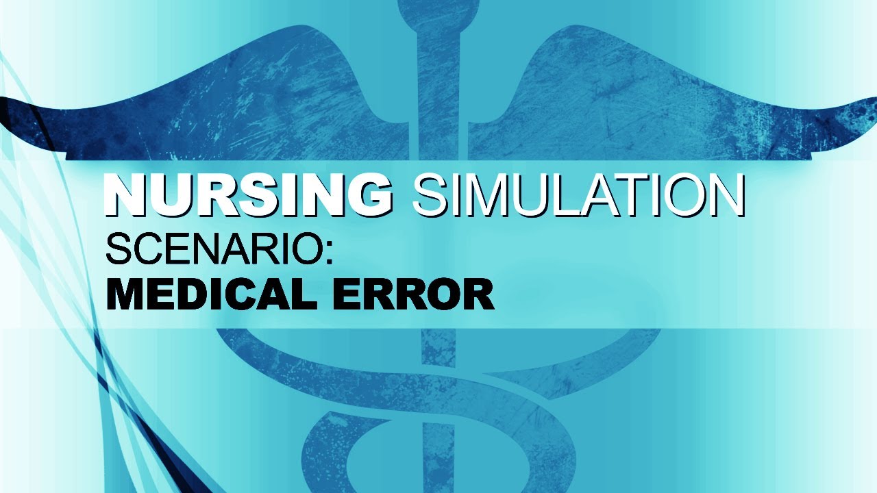 Nursing Simulation Scenario: Medical Error