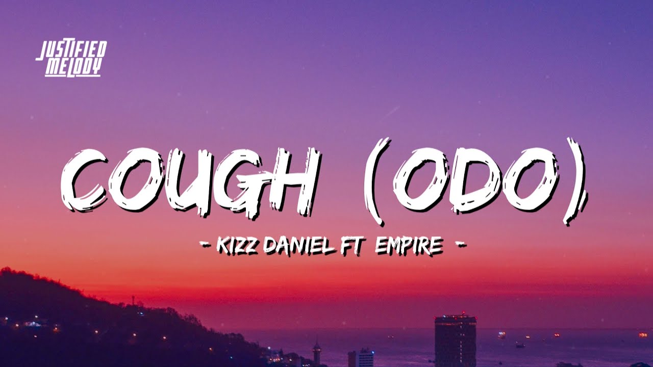 COUGH (ODO) - Kizz Daniel, EMPIRE (Lyrics)
