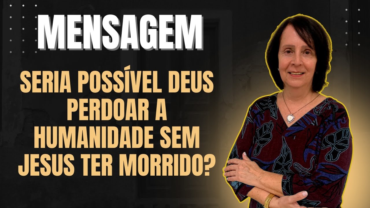 Seria possível Deus perdoar a humanidade sem Jesus ter morrido?