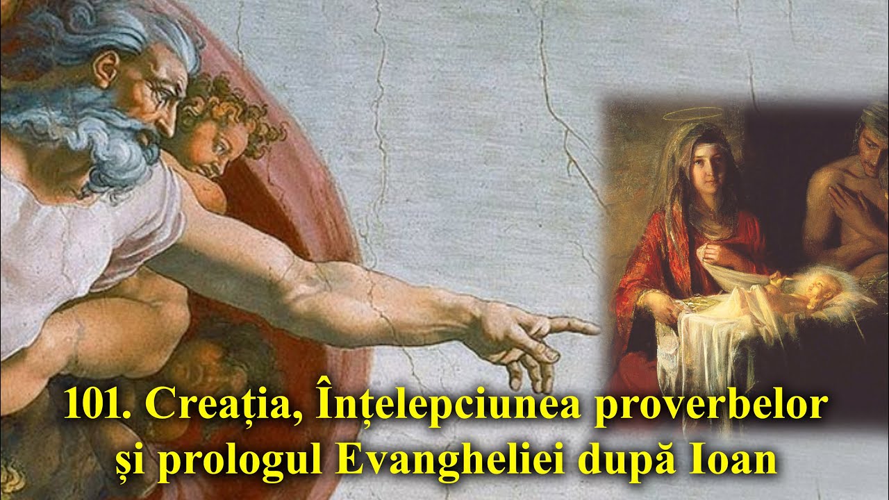 101. Creația, Înțelepciunea proverbelor lui Solomon și prologul Evangheliei după Ioan