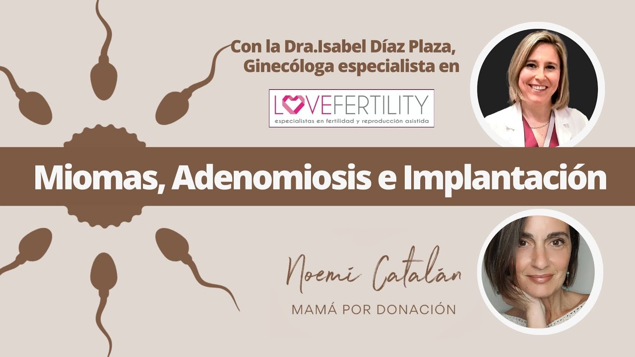 Miomas, Adenomiosis e Implantación, con la Dra. Isabel Díaz Plaza de LOVE FERTILITY