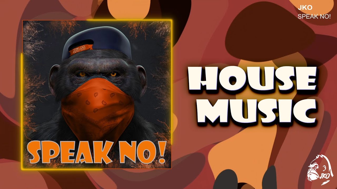 House Music - SPEAK NO! - Jko