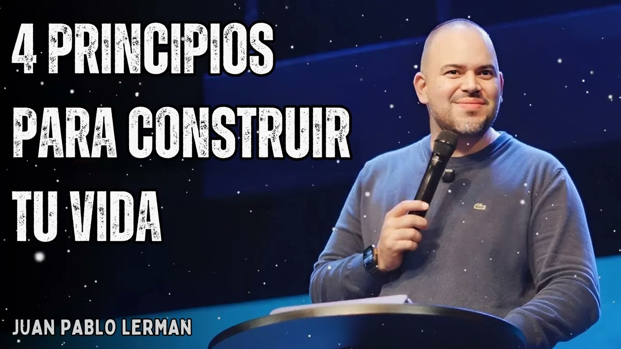 4 PRINCIPIOS PARA CONSTRUIR TU VIDA - Juan Pablo Lerman Official