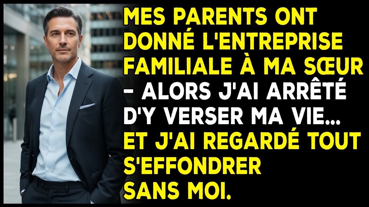 Mes parents ont donné l’entreprise à ma sœur. J’ai arrêté d’y travailler et tout s’est effondré.