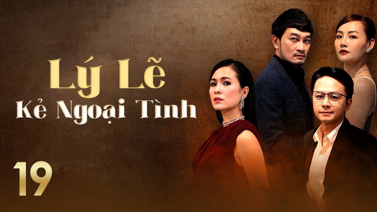[Phim Việt Nam] LÝ LẼ KẺ NGOẠI TÌNH || #19 || Bi kịch hôn nhân bắt đầu từ sự phản bội của bạn thân