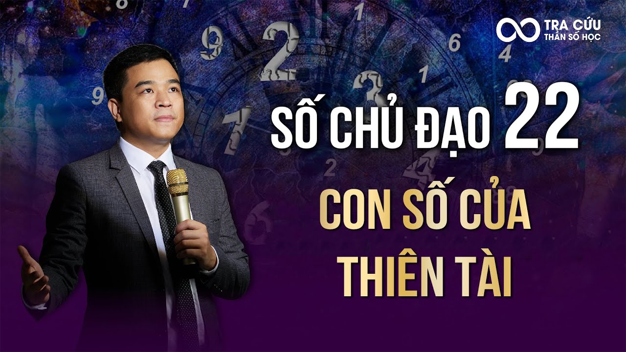 Số Chủ Đạo 22 - Con Số Của Thiên Tài | Thầy Louis Nguyễn