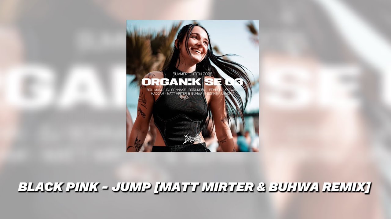 BLACK PINK - JUMP [MATT MIRTER & BUHWA REMIX] (FREE DL) | [ORGANIK LABEL]