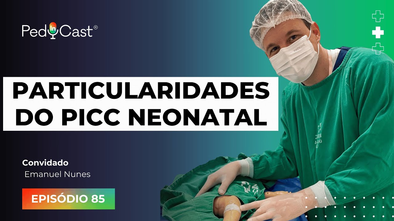 Particularidades do PICC neonatal | PedInCast #85