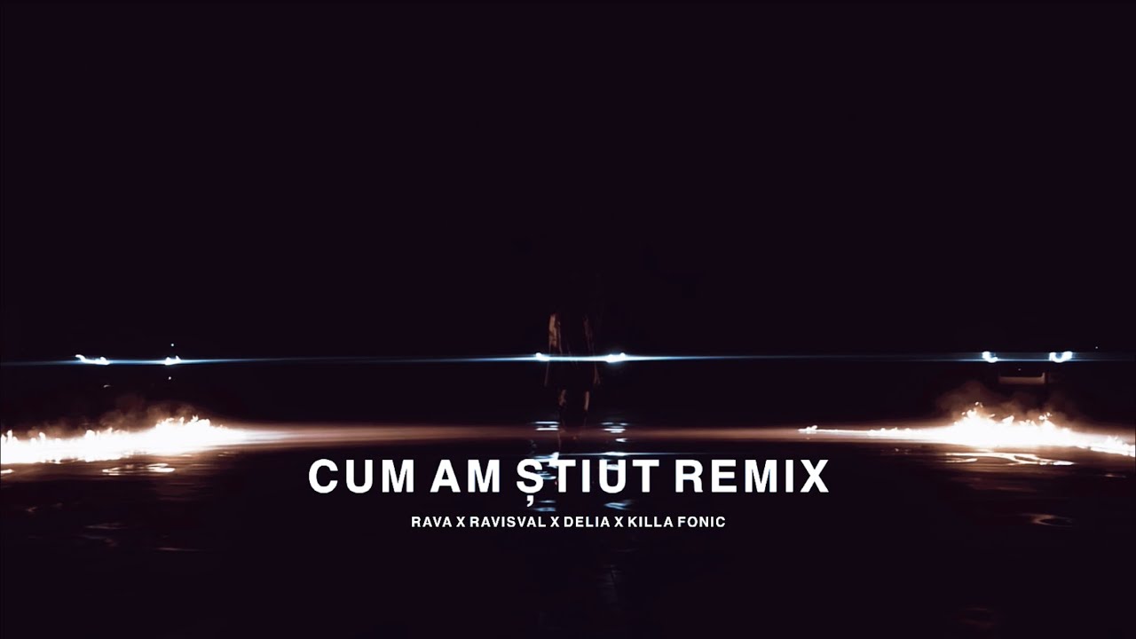 Rava x Ravisval x Killa Fonic x Delia - Cum am știut Remix (Official Video)