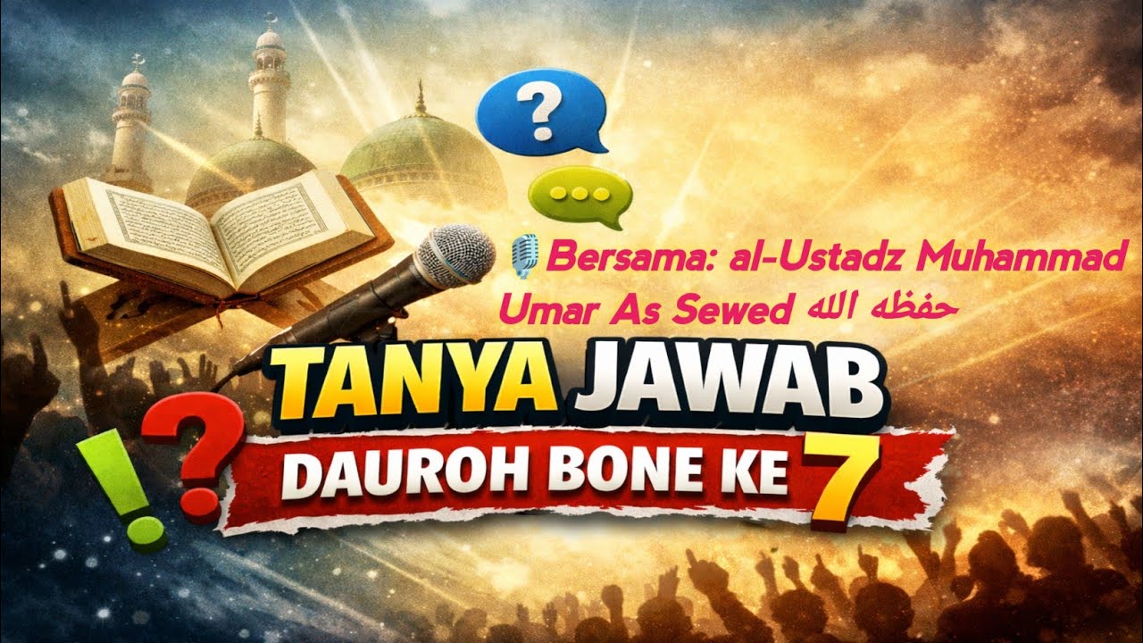 TANYA JAWAB DAUROH BONE KE-7 | MENJAWAB BERBAGAI PERSOALAN UMAT BERDASARKAN Al-Qur’an & SUNNAH 