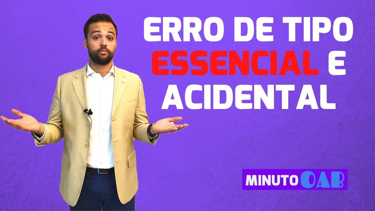 ERRO DE TIPO ESSENCIAL E ERRO DE TIPO ACIDENTAL