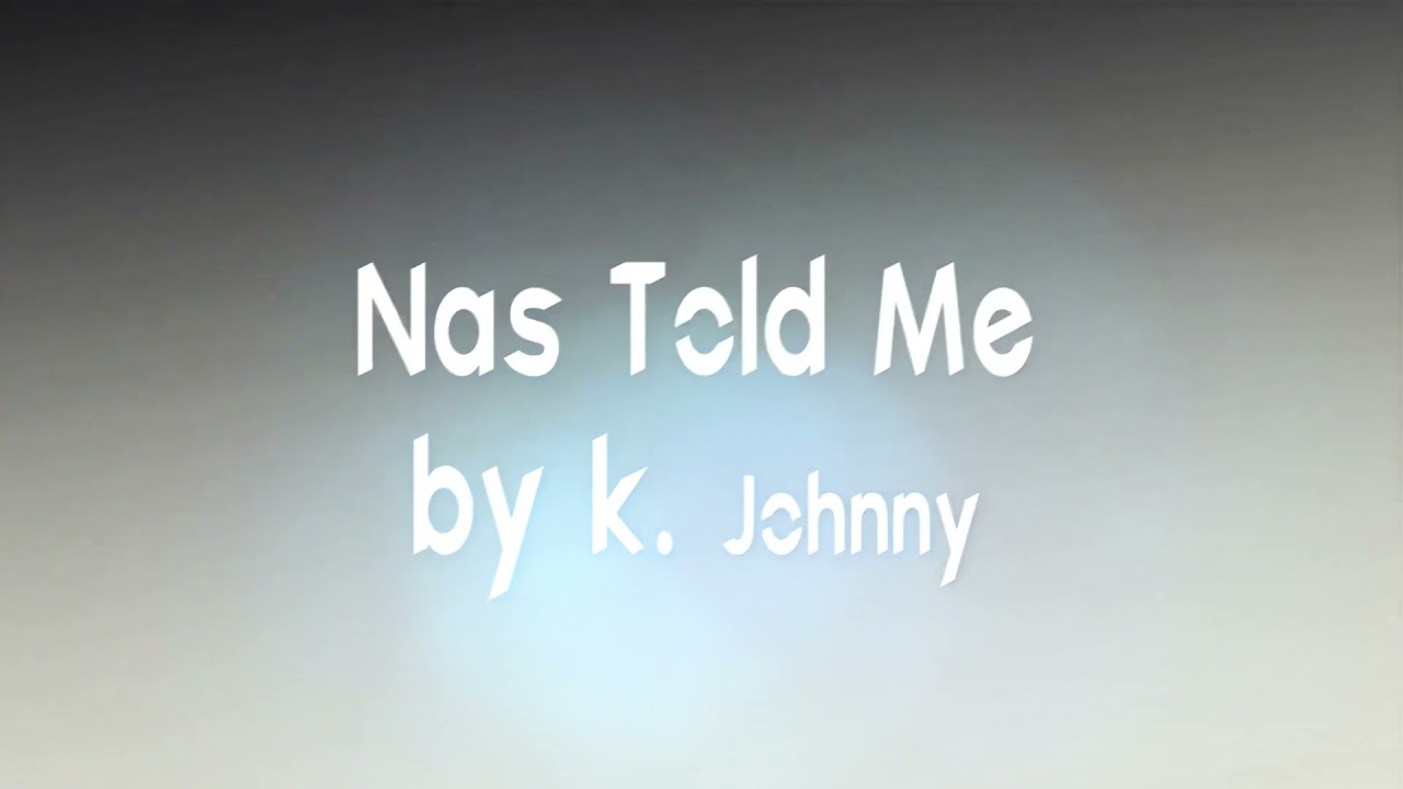 k. Johnny - Nas Told Me (Official Lyric Visual)