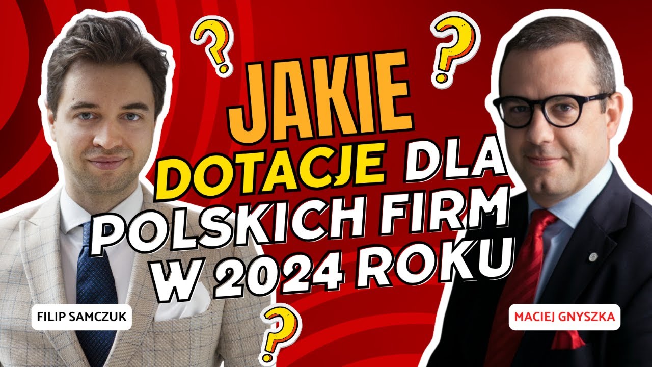 Jakie dotacje dla polskich przedsiębiorców w 2024 roku?! Ekspert od pozyskiwania środków wyjaśnia