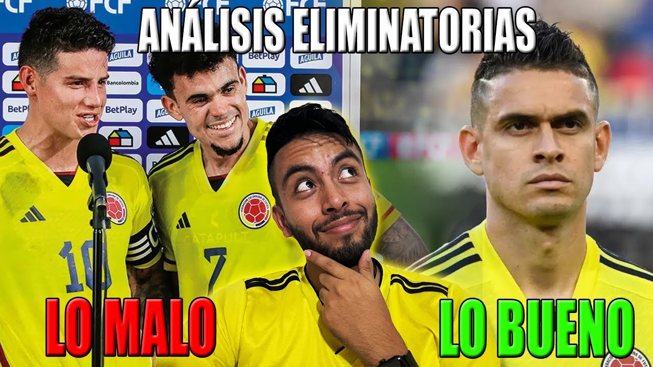 COLOMBIA SORPRENDE | ANALISIS ELIMINATORIAS AL MUNDIAL | LO BUENO Y LO MALO