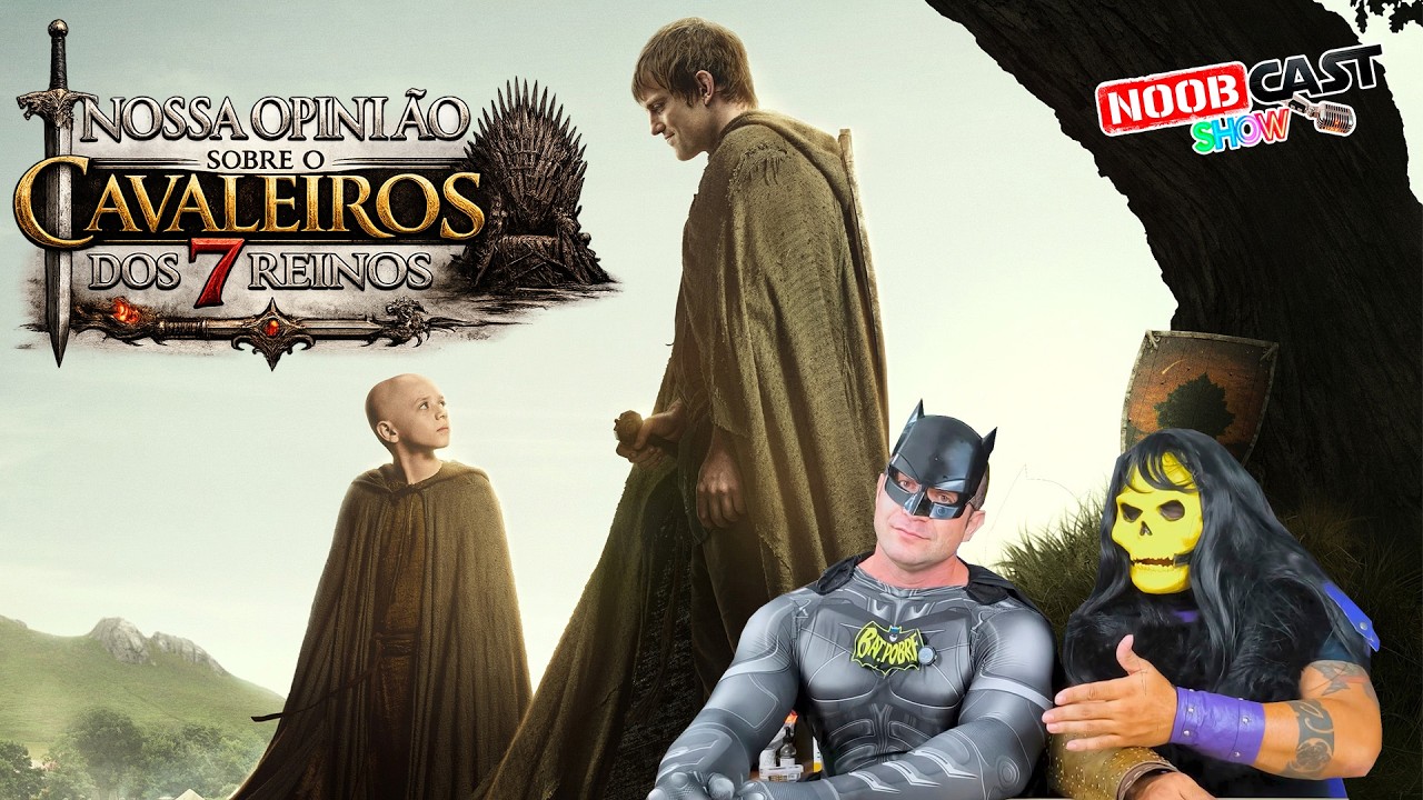 O CAVALEIRO DOS SETE REINOS - NOOBCAST