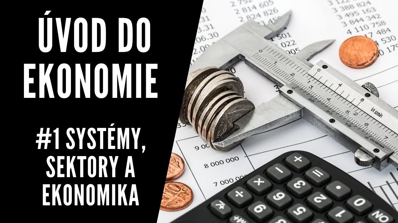 CO JE TO EKONOMIE? | SYSTÉMY, SEKTORY | EKONOMIKA (#1 Ekonomie, Maturita a Přijímačky)