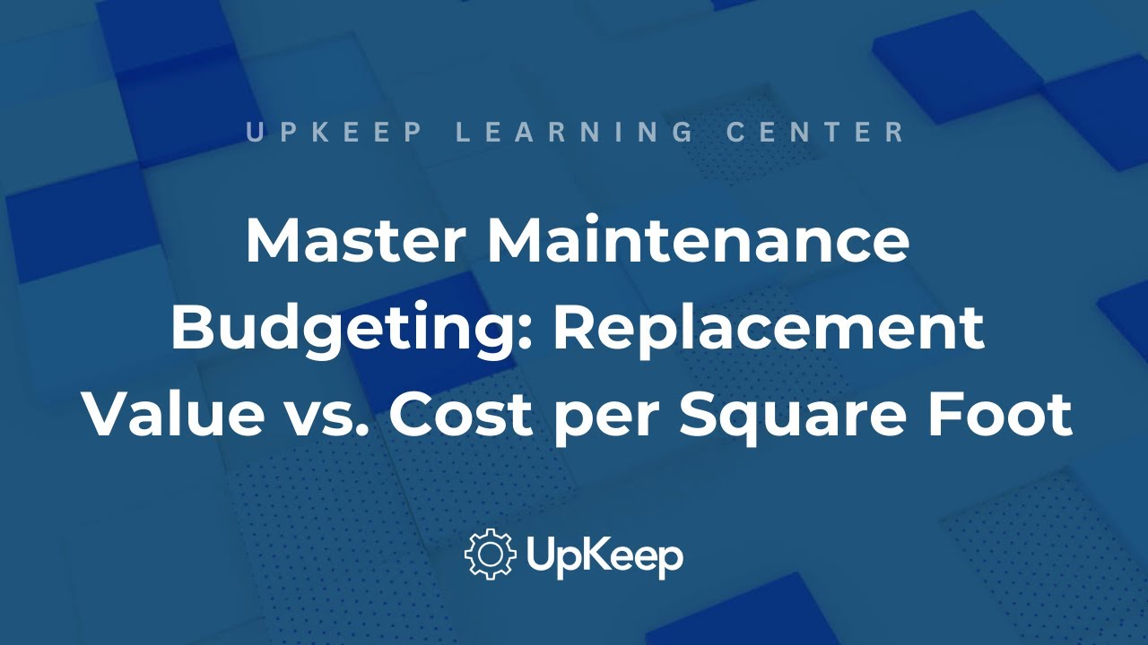Master Maintenance Budgeting: How to Estimate Using Replacement Value and Cost per Square Foot