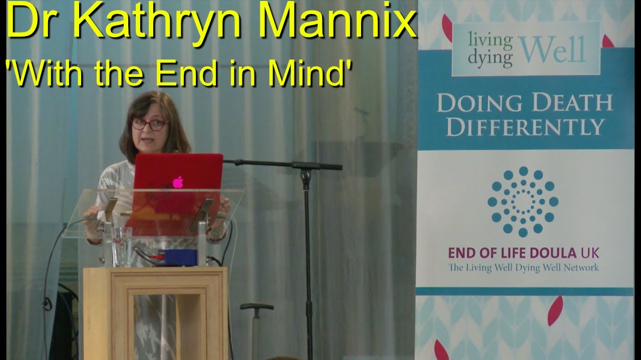 Dr Kathryn Mannix - End of Life Doula UK Conference - March 2019