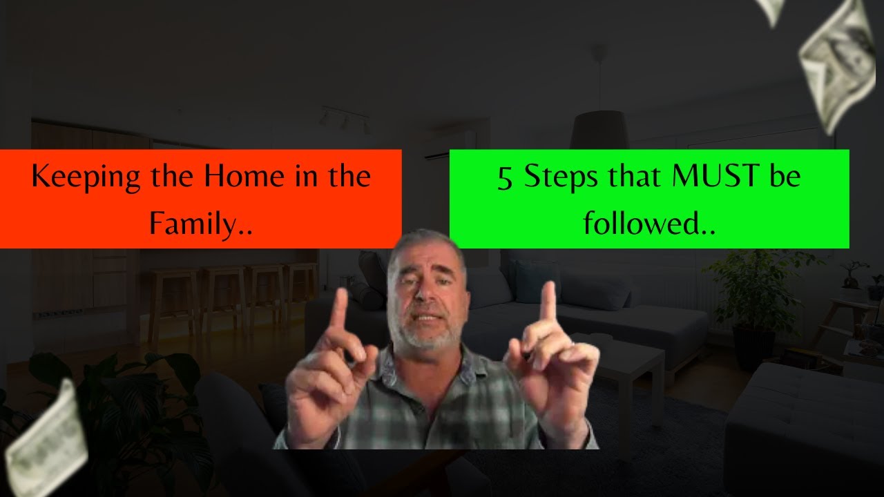 Keeping the Home in the Family — 5 Steps that MUST be followed