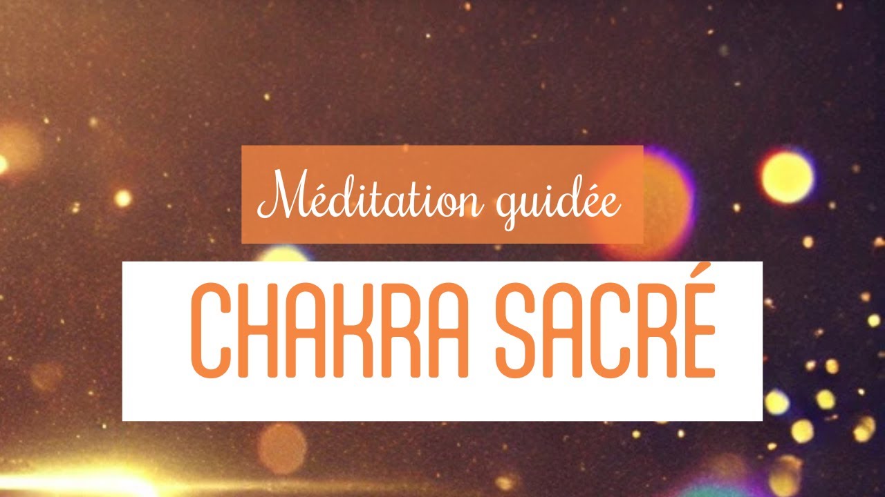 Méditation guidée 🔥 CHAKRA SACRÉ 🧘‍♂️