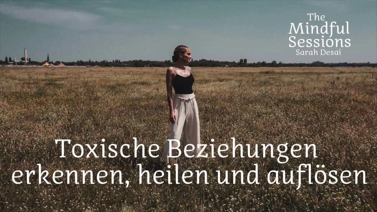 Toxische Beziehungen erkennen, heilen und auflösen - The Mindful Sessions