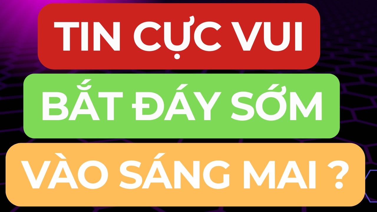 🔴TIN CỰC VUI I VÙNG BẮT ĐÁY SỚM VÀO SÁNG MAI I CƠ HỘI MUA CUỐI CÙNG