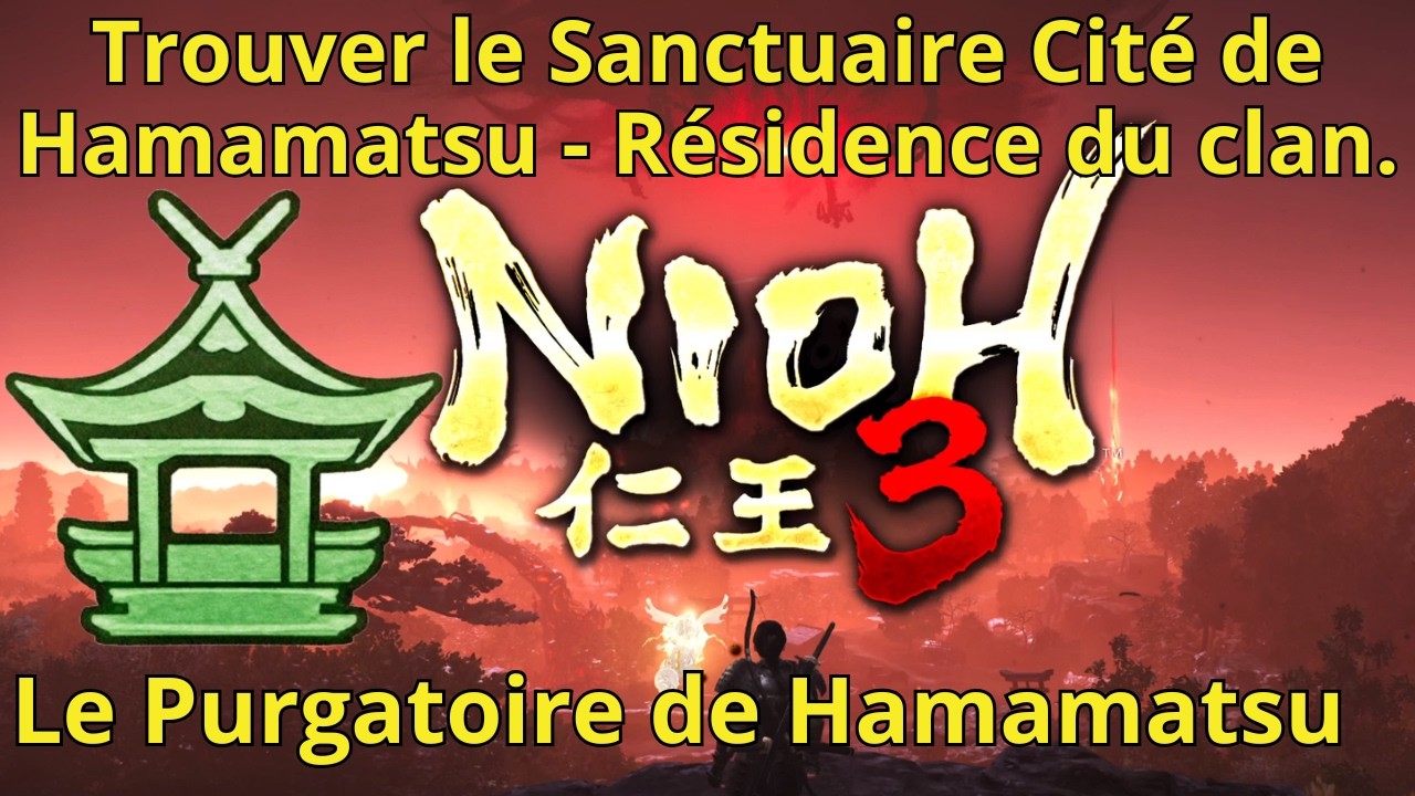 NIOH 3 Trouver le Sanctuaire Cité de Hamamatsu - Résidence du clan. Le Purgatoire de Hamamatsu.