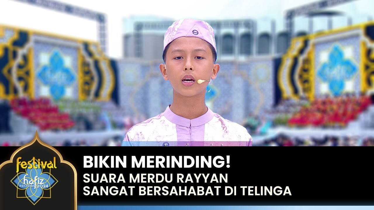 SANGAT MERDU! Rayyan Saat Membaca QS. AL - FURQAN | FESTIVAL HAFIZ 2024