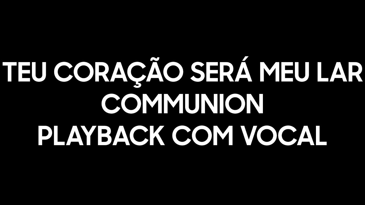 Communion | TEU CORAÇÃO SERÁ MEU LAR - Playback com vocal