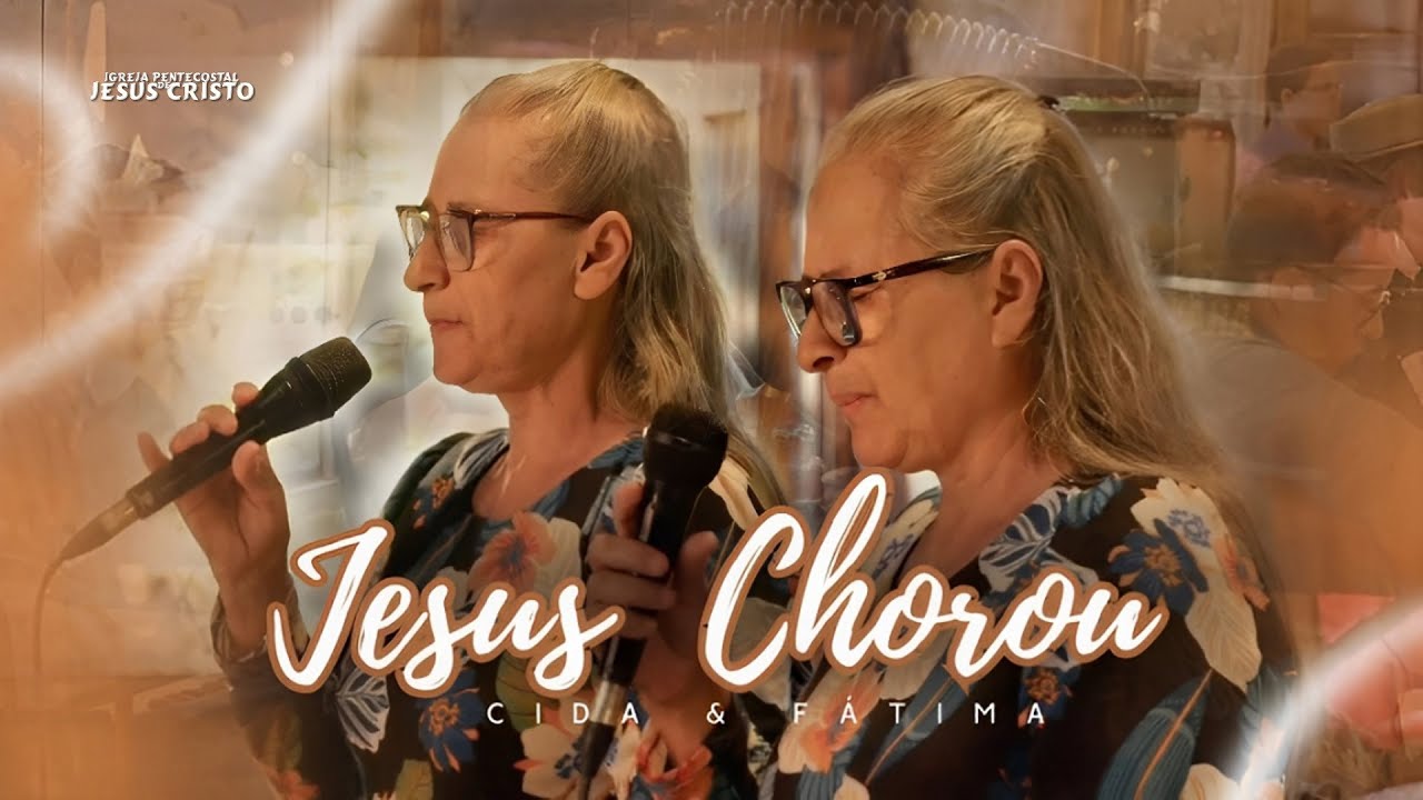 JESUS CHOROU | Cida & Fátima | IPJC