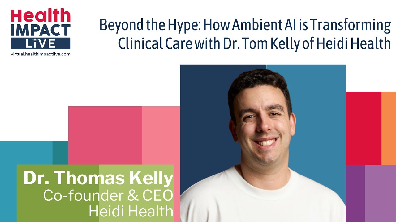 Beyond the Hype: How Ambient AI is Transforming Clinical Care with Dr. Tom Kelly of Heidi Health