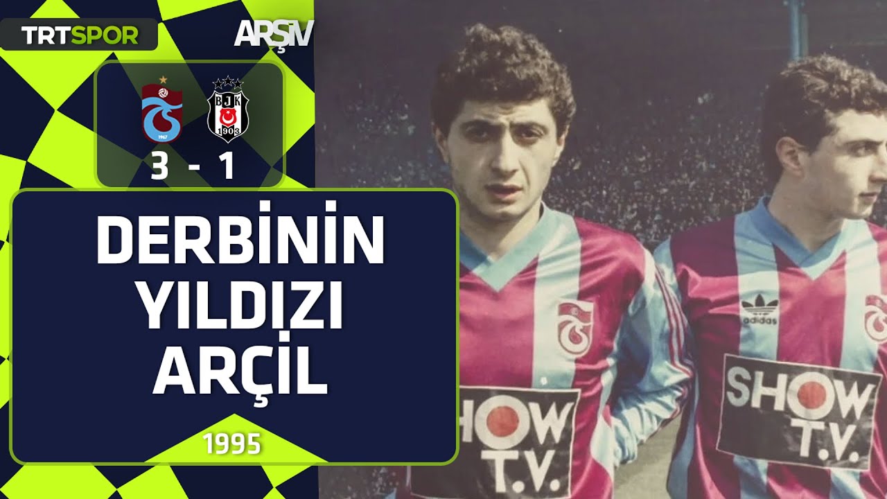 Trabzonspor - Beşiktaş: 3-1 (1995-96 sezonu) Derbinin yıldızı Arçil