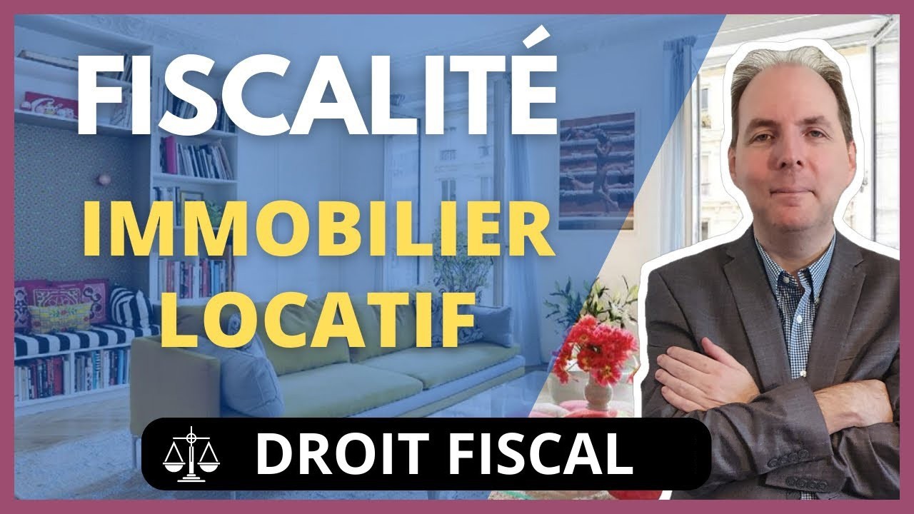 FISCALITÉ DE L'IMMOBILIER LOCATIF
