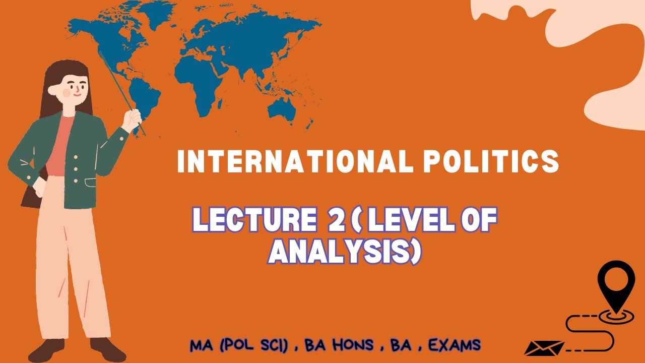 Level of analysis | international politics | short & last min lecture