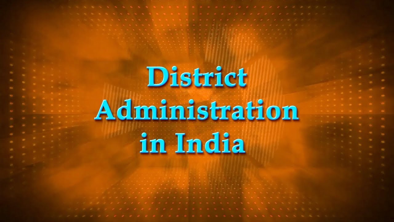 DISTRICT ADMINISTRATION IN INDIA