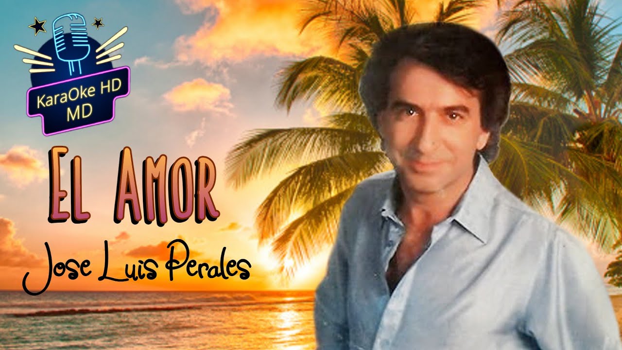 EL AMOR - JOSE LUIS PERALES (KaraOke HD)