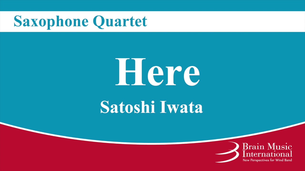 Here - Saxophone Quartet by Satoshi Iwata