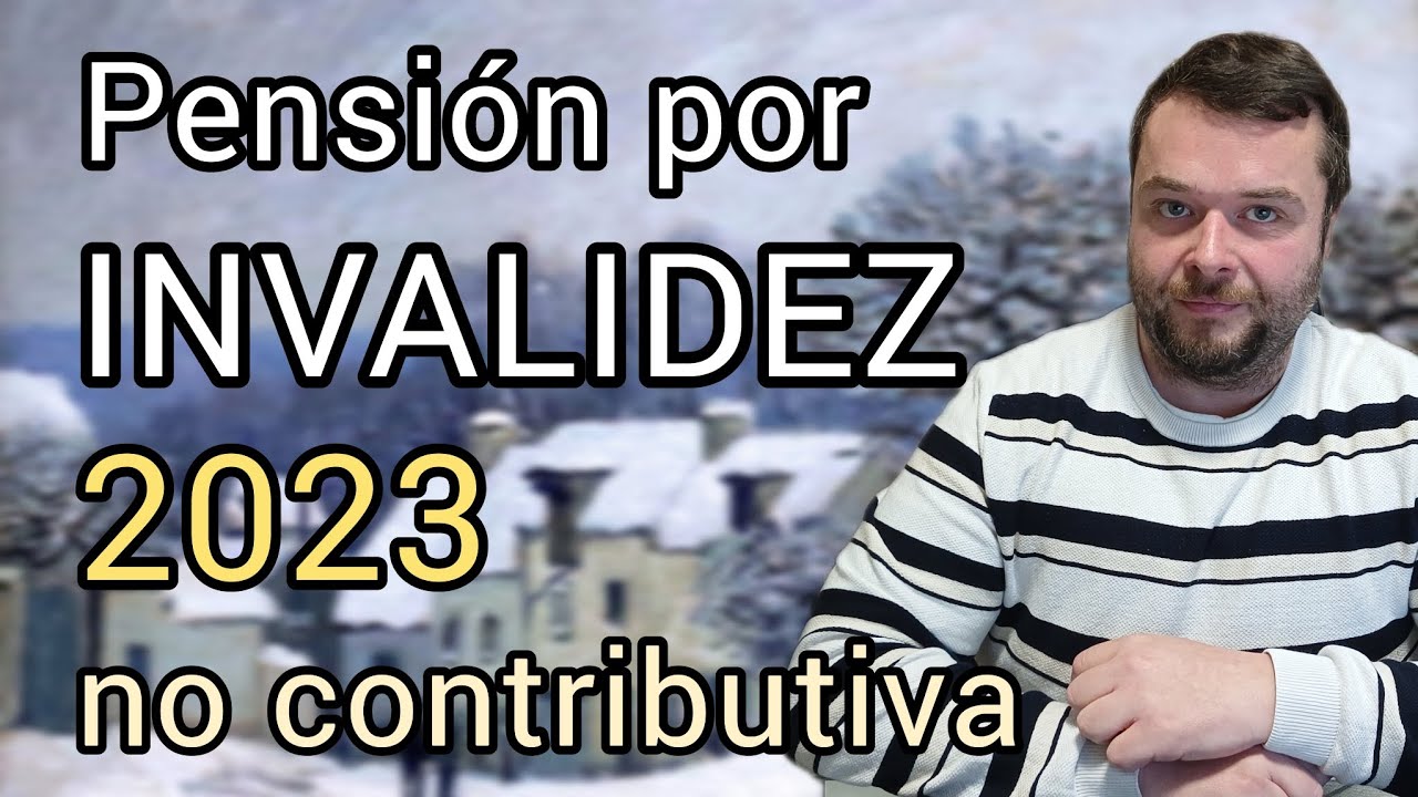 PENSIÓN POR INVALIDEZ 2023 - No contributiva