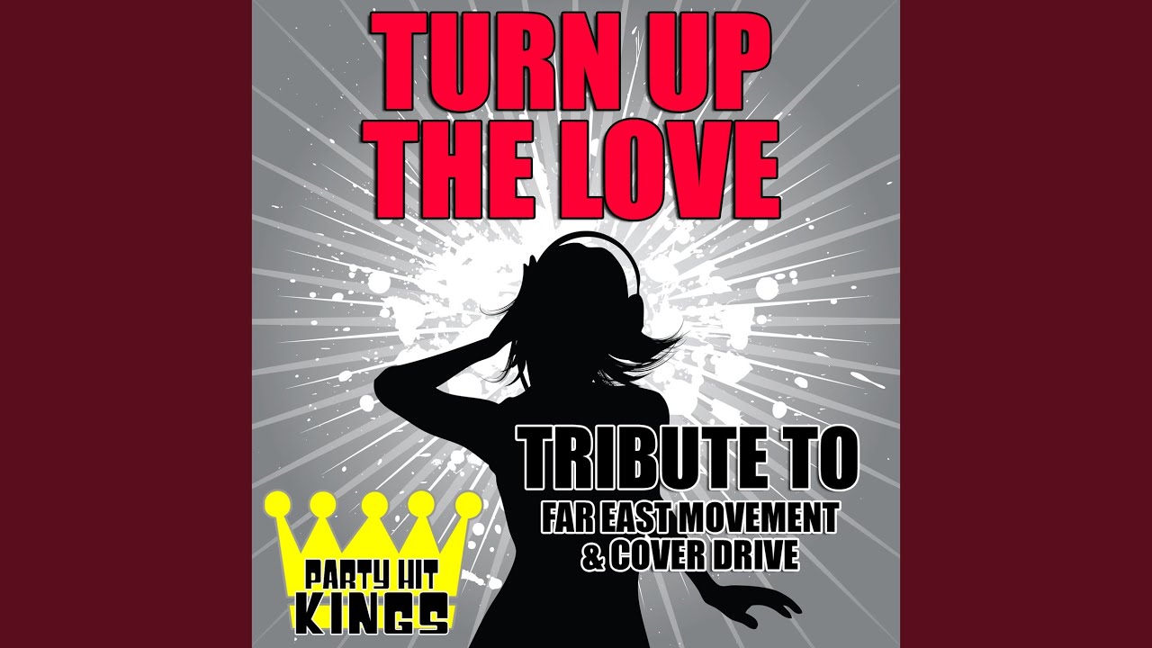 Turn Up the Love (Tribute to Far East Movement & Cover Drive)