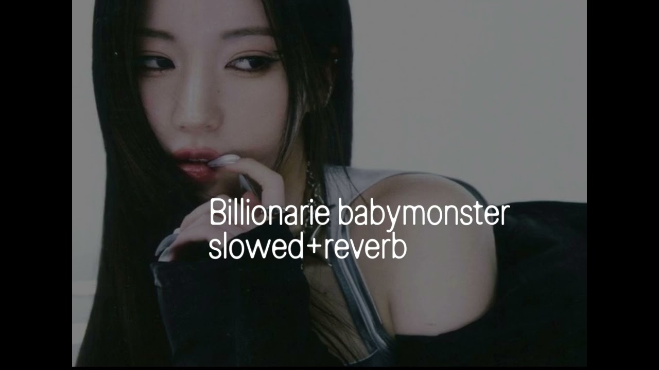 Billionaire babymonster slowed+reverb 