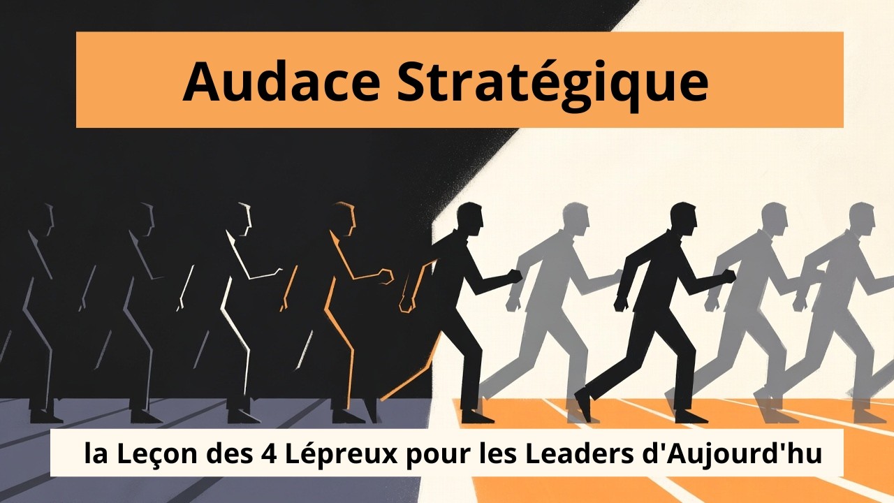 Audace Stratégique : la Leçon des 4 Lépreux pour les Leaders d'Aujourd'hui