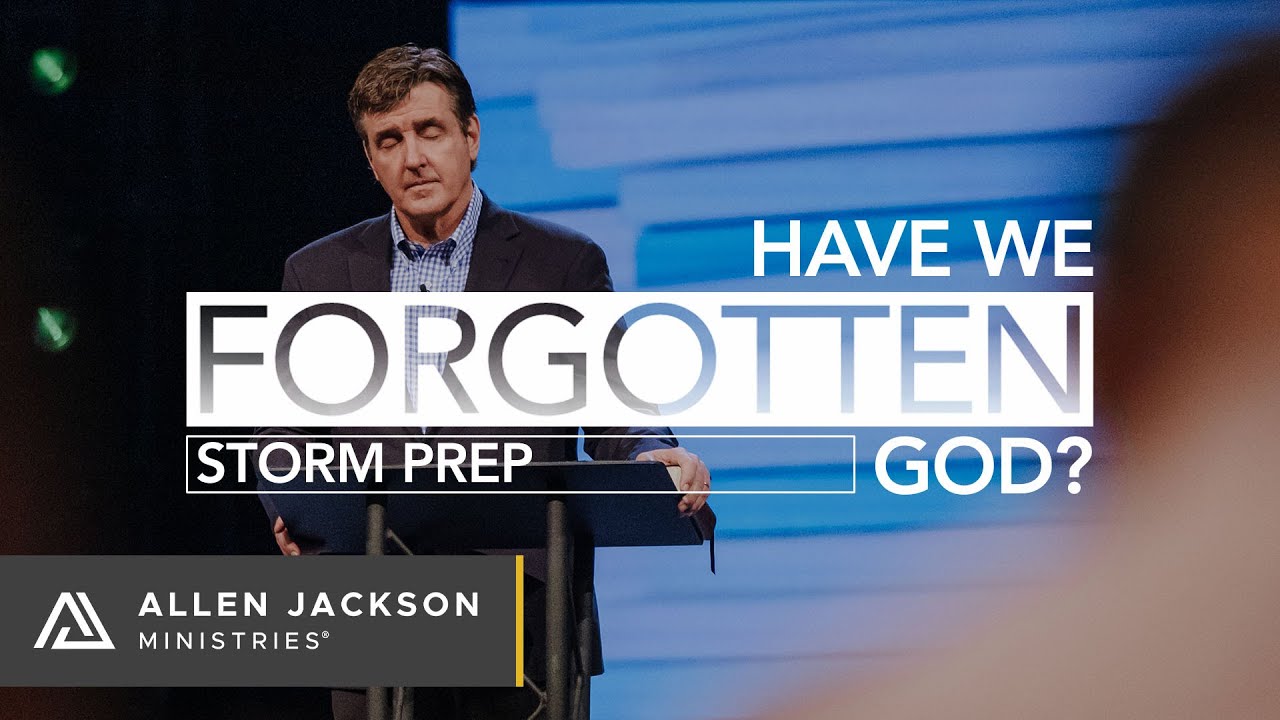 Have We Forgotten God? [Storm Prep]